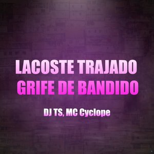 Lacoste Trajado Grife de Bandido (feat. Mc Cyclope)