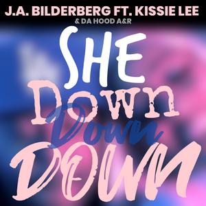 SHE DOWN DOWN DOWN (feat. J.A.BILDERBERG & KISSIE LEE) (Radio Edit)