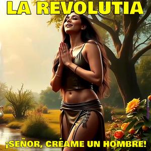 ¡Señor, Créame Un Hombre! (feat. La RevolutIA)