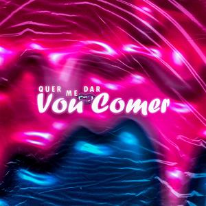 QUER ME DAR VOU COMER