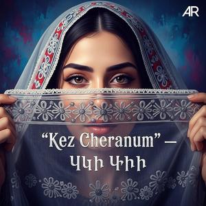 Kez Cheranum” — Քեզ Չէրանում