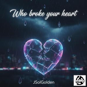 Who Broke your heart