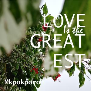 LOVE IS THE GREATEST