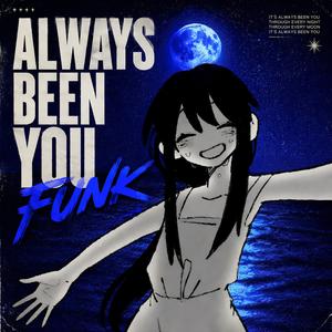 ALWAYS BEEN YOU FUNK