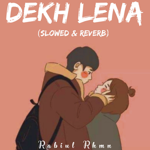 Dekh Lena (slowed & reverb)