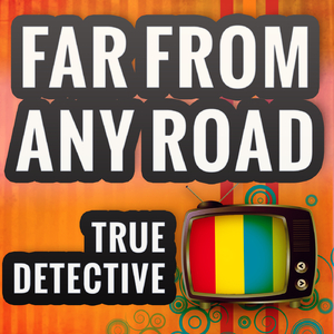 Far From Any Road (from "True Detective") (A Tribute to The Handsome Family)