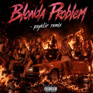 Blonda Problem (Psyklir Remix)