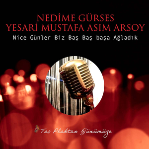 Nice Günler Biz Baş Başa Ağladık (Taş Plaktan Günümüze)