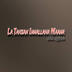 La Tahzan Innallaha Maana