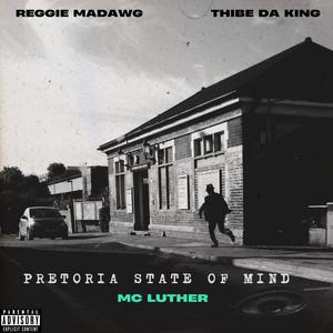 Pretoria State Of Mind (feat. Reggie Madawg & Thibe Da King)