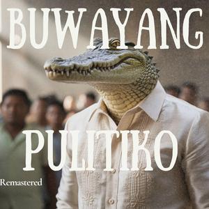 Buwayang Pulitiko (Remastered Version)