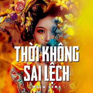 Thời Không Sai Lệch (MEOW Remix)