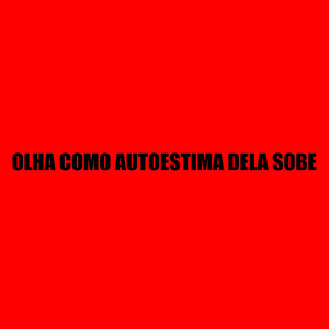 Olha Como Autoestima Dela Sobe