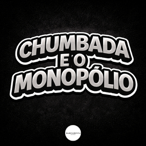 CHUMBADA E O MONOPOLIO