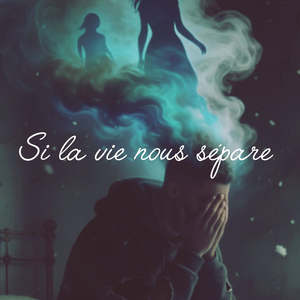 Si la vie nous sépare
