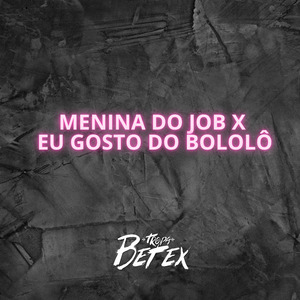 Menina Do Job X Eu Gosto do Bololô