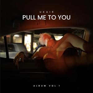 Pull Me To You