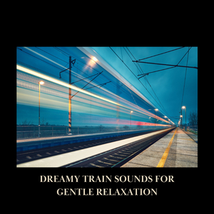 Slow Train Chugging for a Relaxing Atmosphere