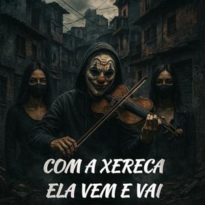 Com a Xereca Ela Vem e Vai