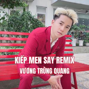KIẾP MEN SAY (REMIX)