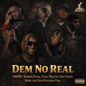 Dem No Real (feat. Woolens Strong, Dutty, Map Zoe, Cator G-Shytt, Bobby Last One & Percutant Flow)
