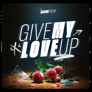 Give My Love Up