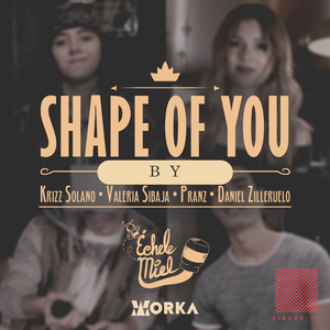 Shape of You (feat. Krizz Solano, Valeria Sibaja, Pranz & Daniel Zilleruelo)