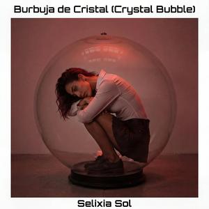 Burbuja de Cristal (Crystal Bubble)