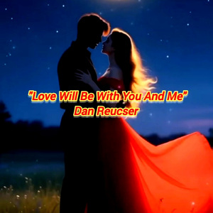 "Love Will Be With You And Me"
