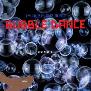 Bubble Dance (feat. TYLOUR PLAYZ)