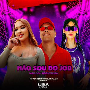 Não Sou do Job Mais Sou Boqueteira !