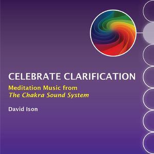 Celebrate Clarification: Meditation Music from The Chakra Sound System