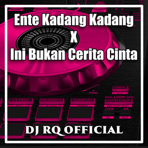 Ente Kadang Kadang X Ini Bukan Cerita Cinta (Remix)