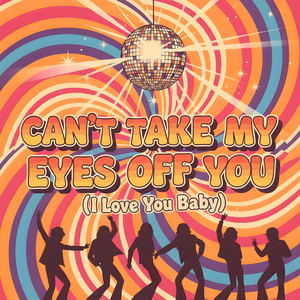 Can't Take My Eyes Off You (I Love You Baby) (Instrumental Mix)