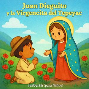 Juan Dieguito y la Virgencita del Tepeyac
