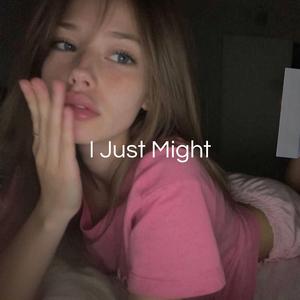 I Just Might