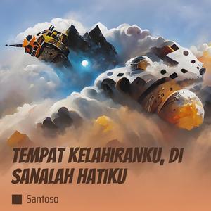 Tempat Kelahiranku, Di Sanalah Hatiku