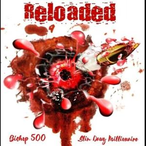Reloaded (feat. Bishop 500 & Slim Dawg Millionaire)