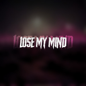 Lose my mind