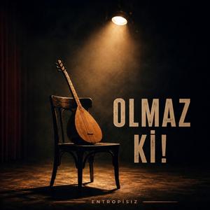 Olmaz ki!