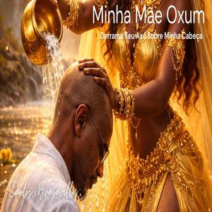 Minha Mãe Oxum derrama seu Axé sobre minha cabeça