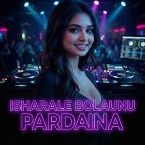 ISHARALE BOLAUNU PARDAINA