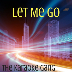 Let Me Go (Karaoke Version) (Originally Performed by Hailee Steinfeld, Alesso, Florida Georgia Line and Watt)