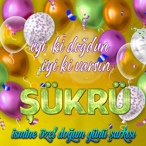 İyi ki doğdun İyi ki varsın Şükrü (İsmine Özel Doğum Günü Şarkısı)