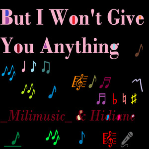 But I Won't Give You Anything