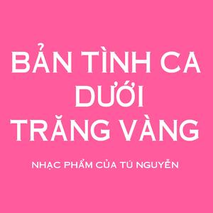 BẢN TÌNH CA DƯỚI TRĂNG VÀNG