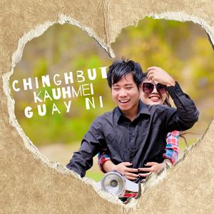 Chinghbut Kauhmei Guay Ni (feat. Thui Rongmei)