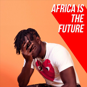 Welcome to "Africa Is the Future"