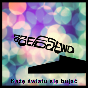KAŻĘ ŚWIATU SIĘ BUJAĆ