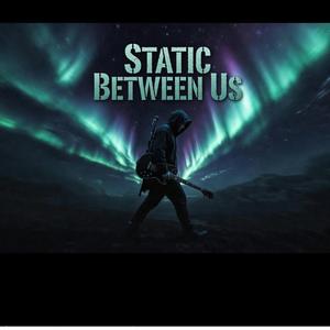 Static Between Us
